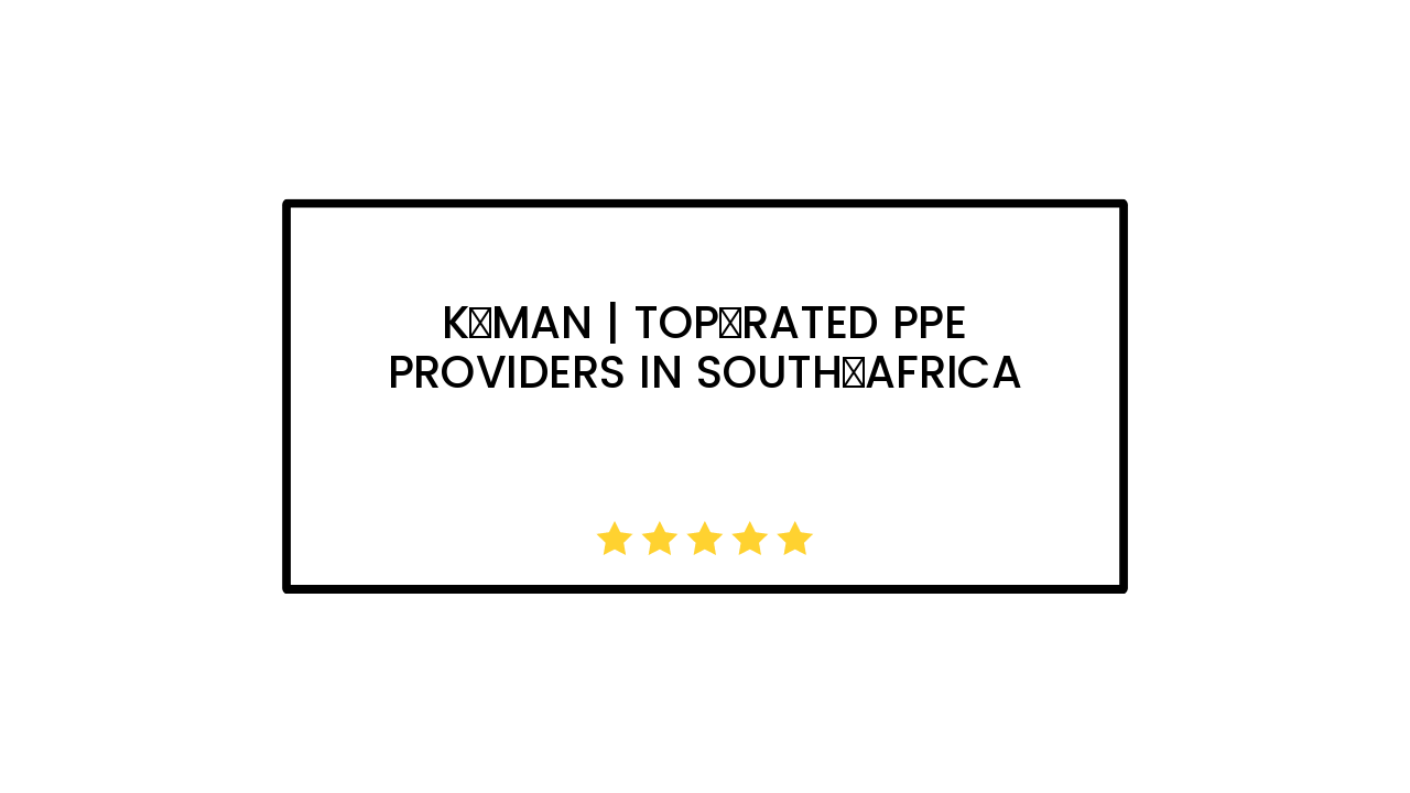 K‑Man | Top‑rated PPE providers in South Africa